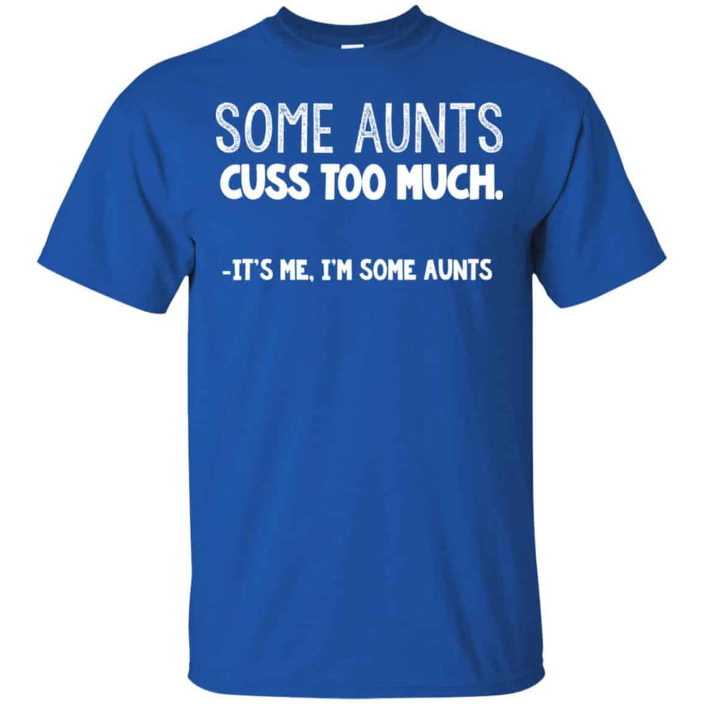 Some Aunts Cuss To Much It’s Me I’m Some Aunts T-Shirts, Hoodie, Tank