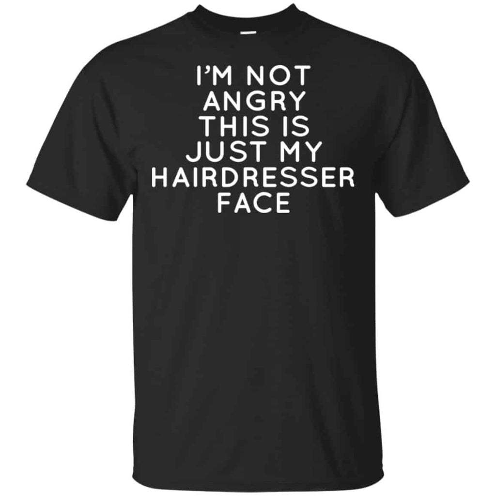 I’m Not Angry This Is Just My Hairdresser Face T-Shirts, Hoodie, Tank