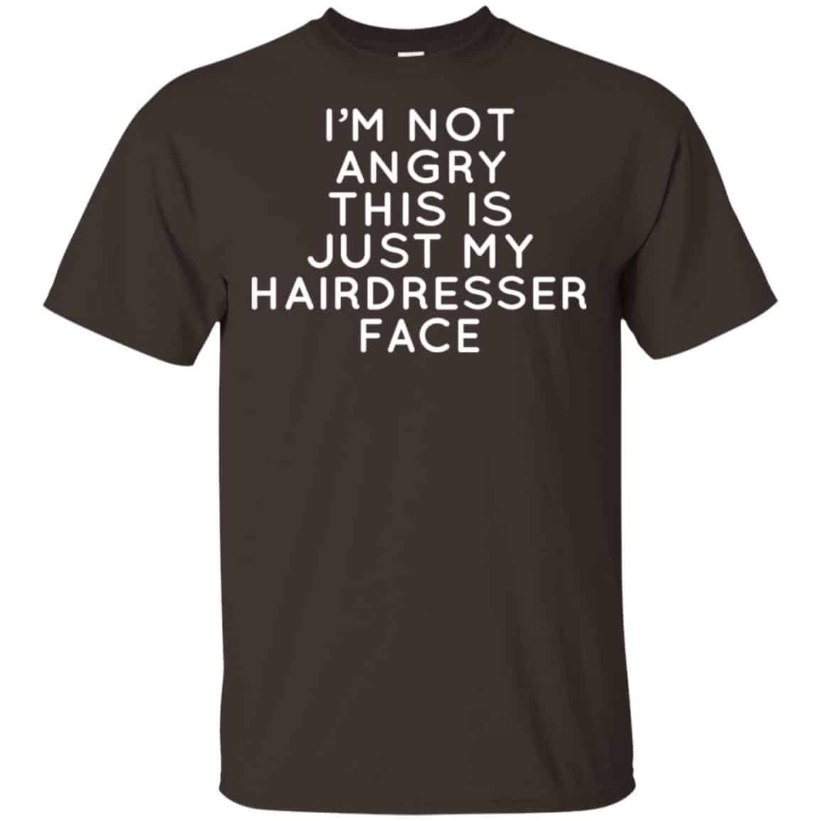 I’m Not Angry This Is Just My Hairdresser Face T-Shirts, Hoodie, Tank