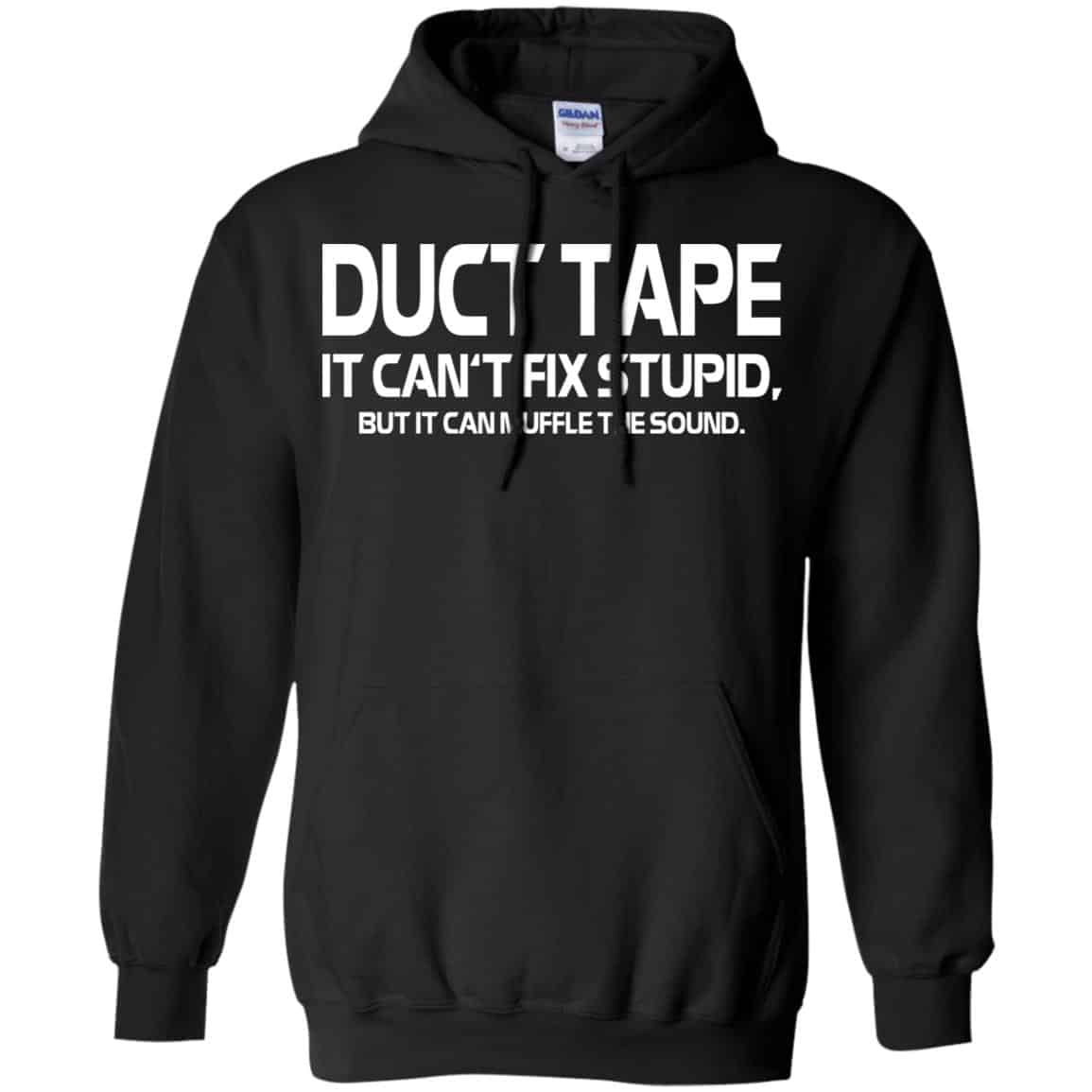 Duct Tape It Can’t Fix Stupid But It Can Muffle The Sound T-Shirts, Hoodie, Tank