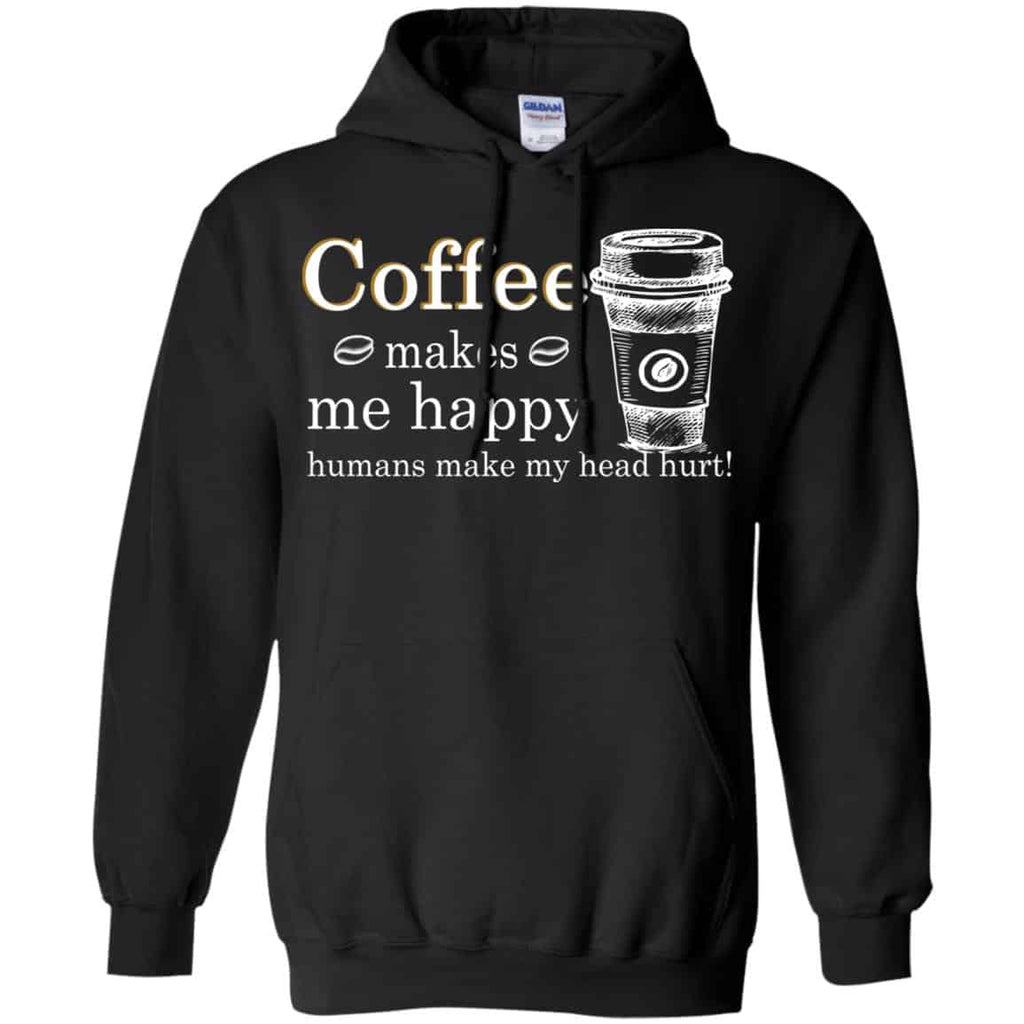 Coffee Makes Me Happy Humans Make Me Head Hurt T-Shirts, Hoodie, Tank