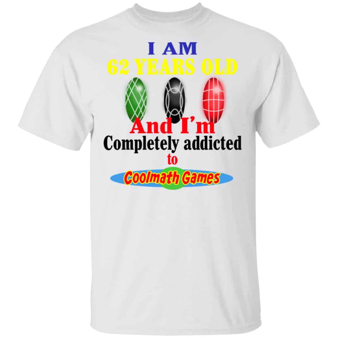 I Am 62 Years Old And I’m Completely Addicted To Coolmath Games Shirt, Hoodie, Tank