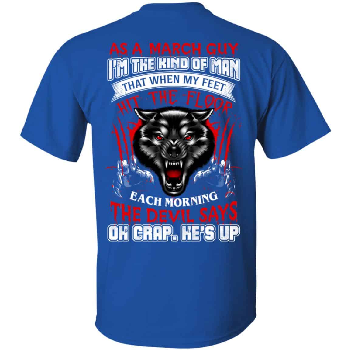 As A March Guy I’m The Kind Of Man That When My Feet Hit The Floor T-Shirts, Hoodie, Tank