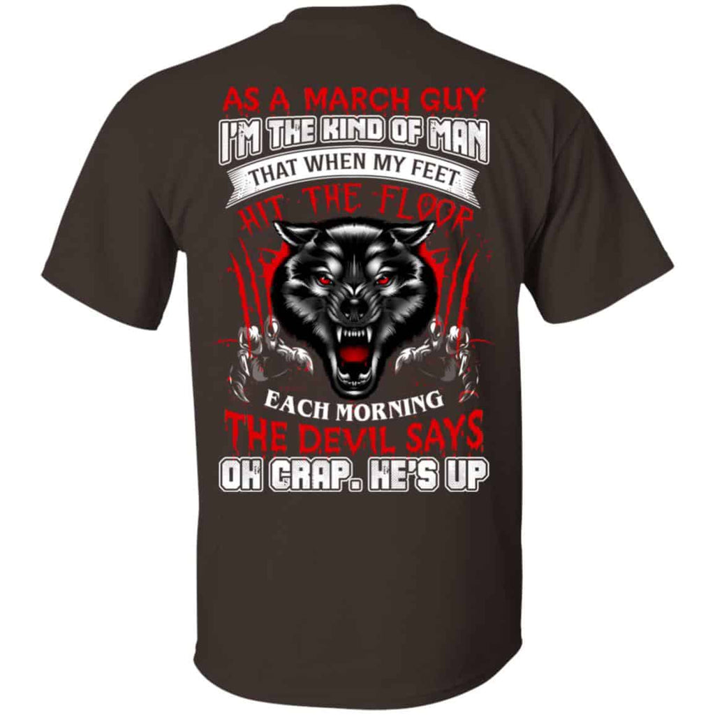 As A March Guy I’m The Kind Of Man That When My Feet Hit The Floor T-Shirts, Hoodie, Tank