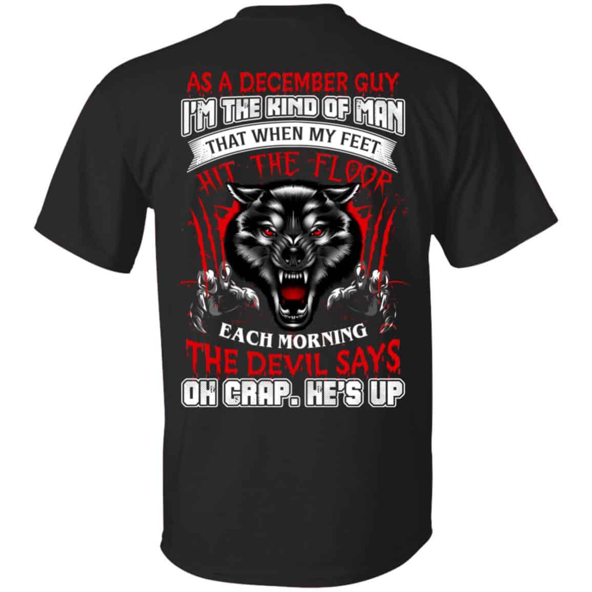 As A December Guy I’m The Kind Of Man That When My Feet Hit The Floor T-Shirts, Hoodie, Tank