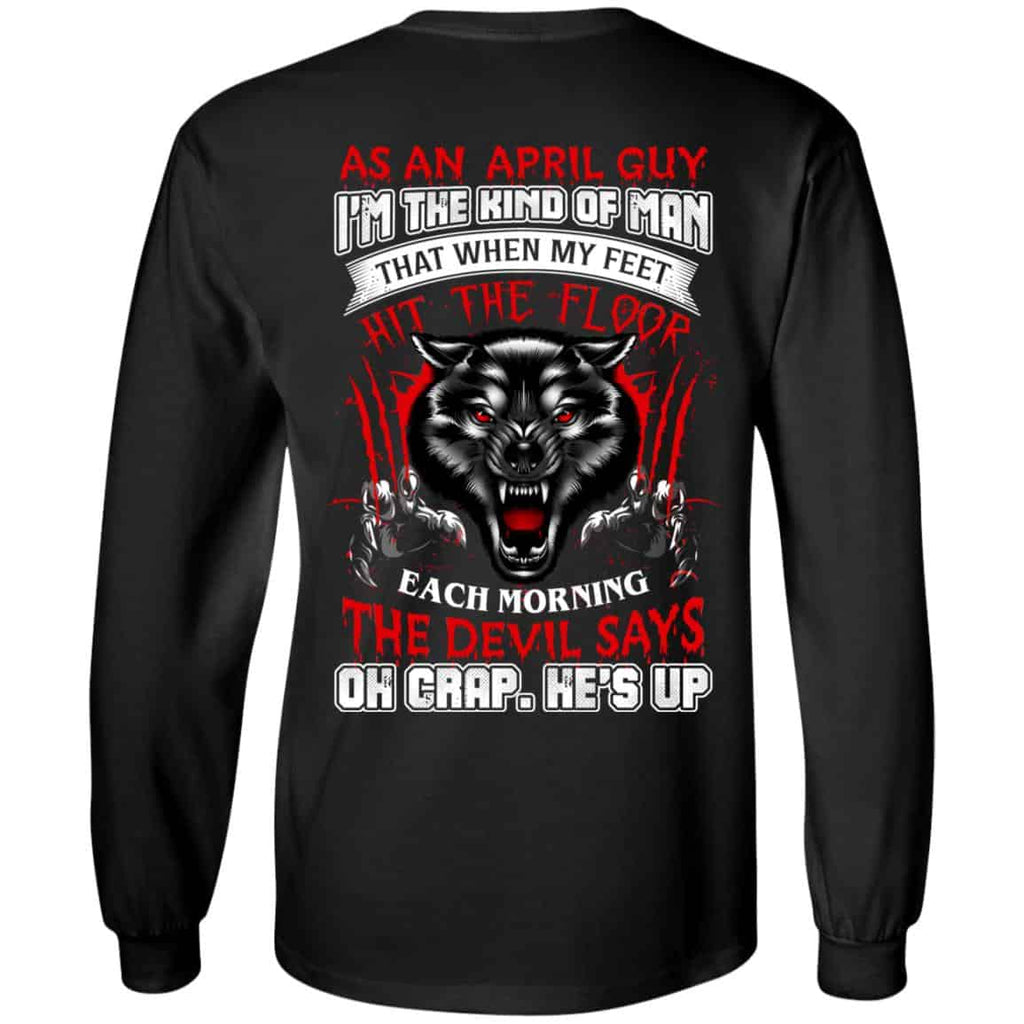 As An April Guy I’m The Kind Of Man That When My Feet Hit The Floor T-Shirts, Hoodie, Tank