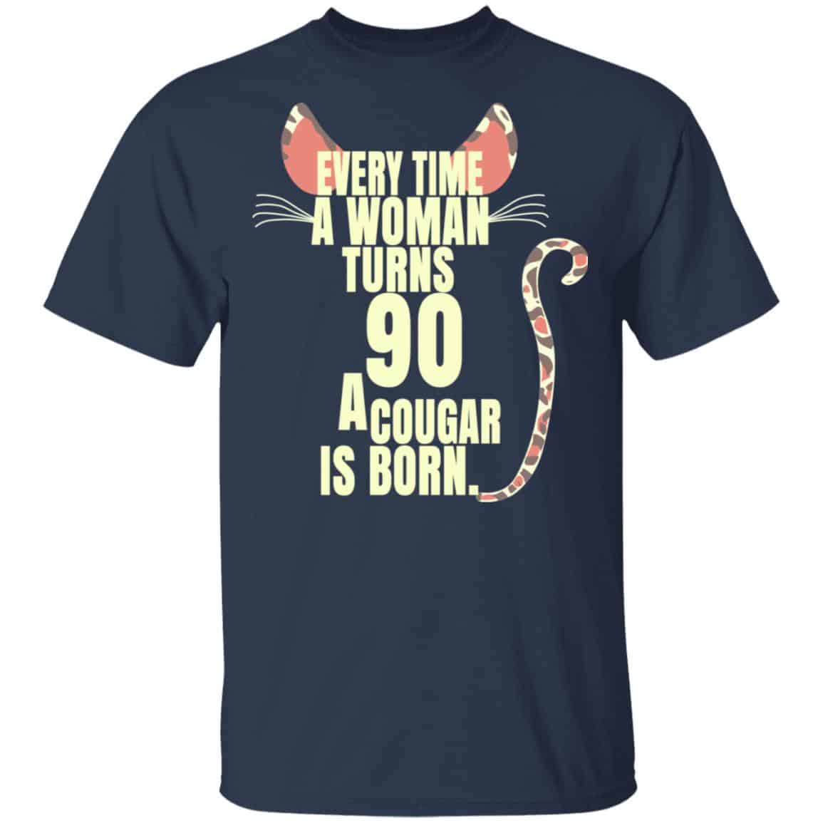Every Time A Woman Turns 90 A Cougar Is Born Birthday Shirt, Hoodie, Tank