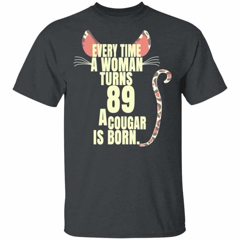 Every Time A Woman Turns 89 A Cougar Is Born Birthday Shirt, Hoodie, Tank