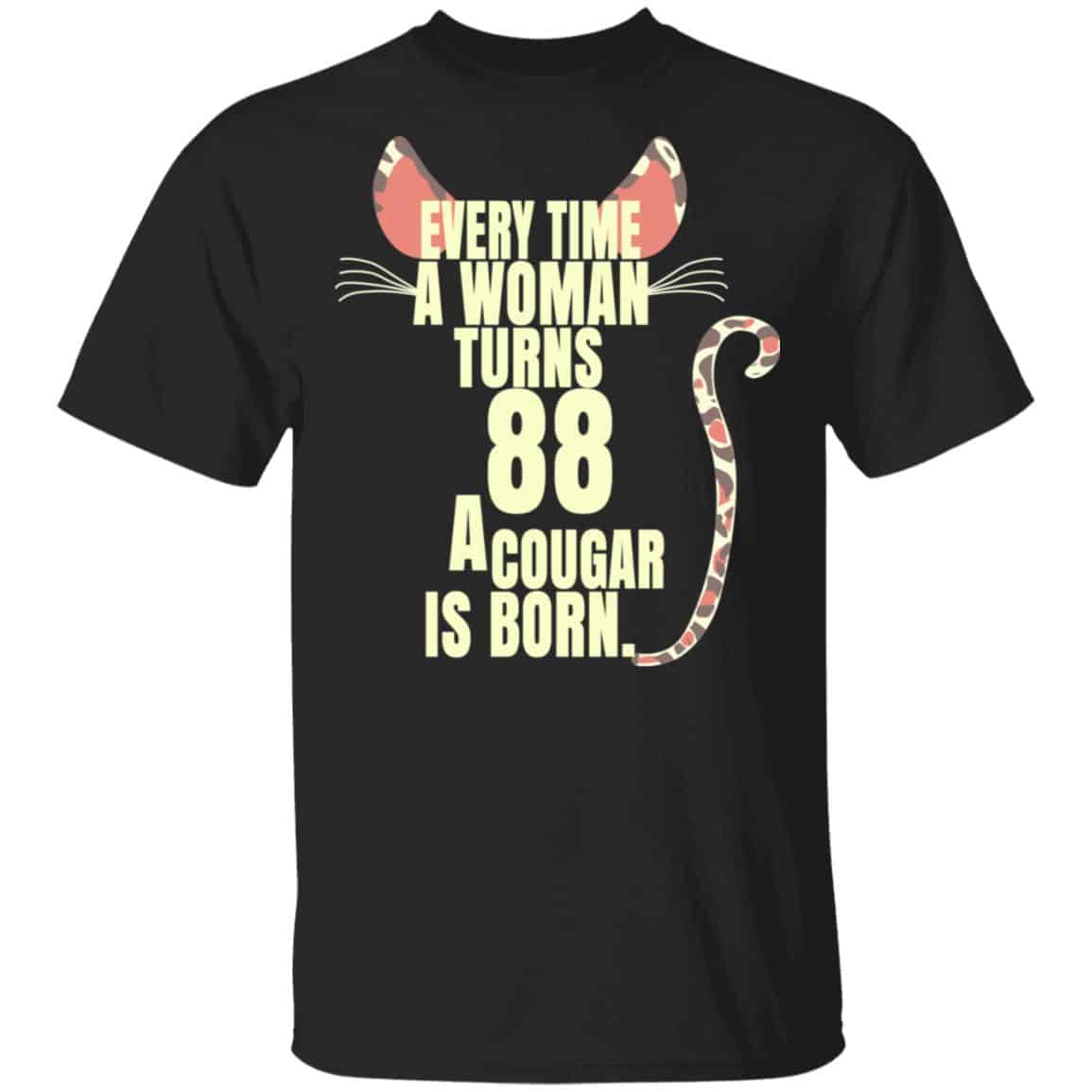 Every Time A Woman Turns 88 A Cougar Is Born Birthday Shirt, Hoodie, Tank