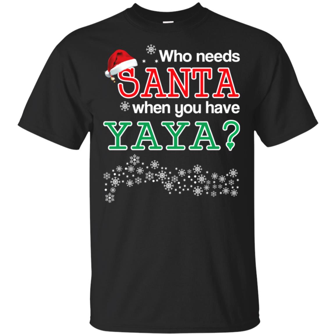 Who Needs Santa When You Have Yaya? Christmas T-Shirts, Hoodie, Tank