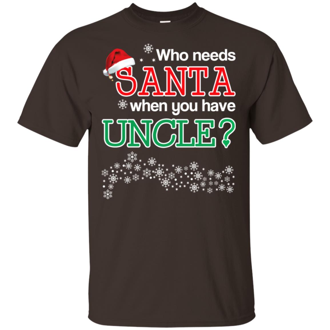 Who Needs Santa When You Have Uncle? Christmas T-Shirts, Hoodie, Tank