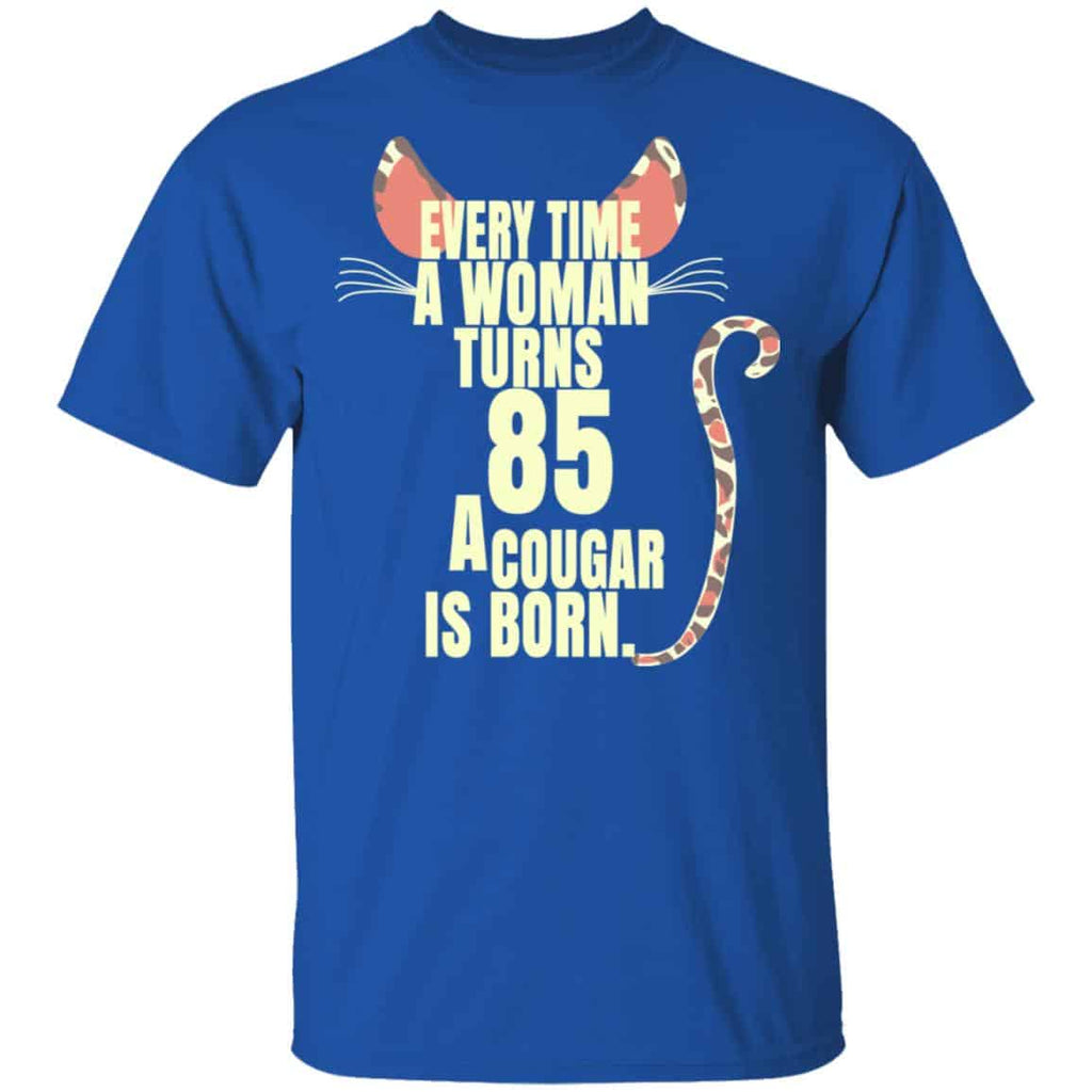 Every Time A Woman Turns 85 A Cougar Is Born Birthday Shirt, Hoodie, Tank