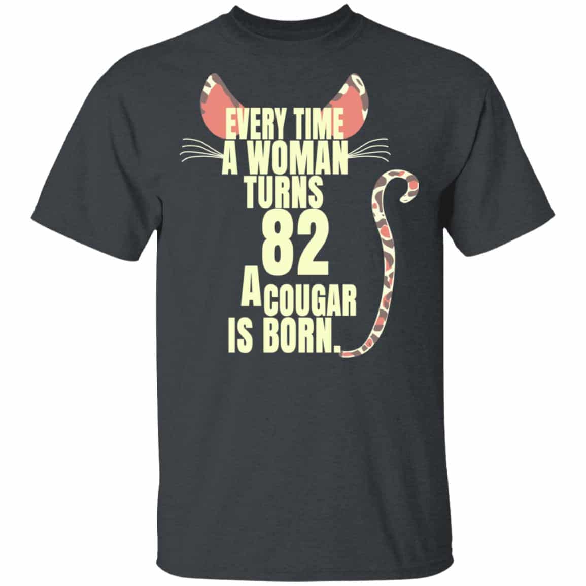 Every Time A Woman Turns 82 A Cougar Is Born Birthday Shirt, Hoodie, Tank