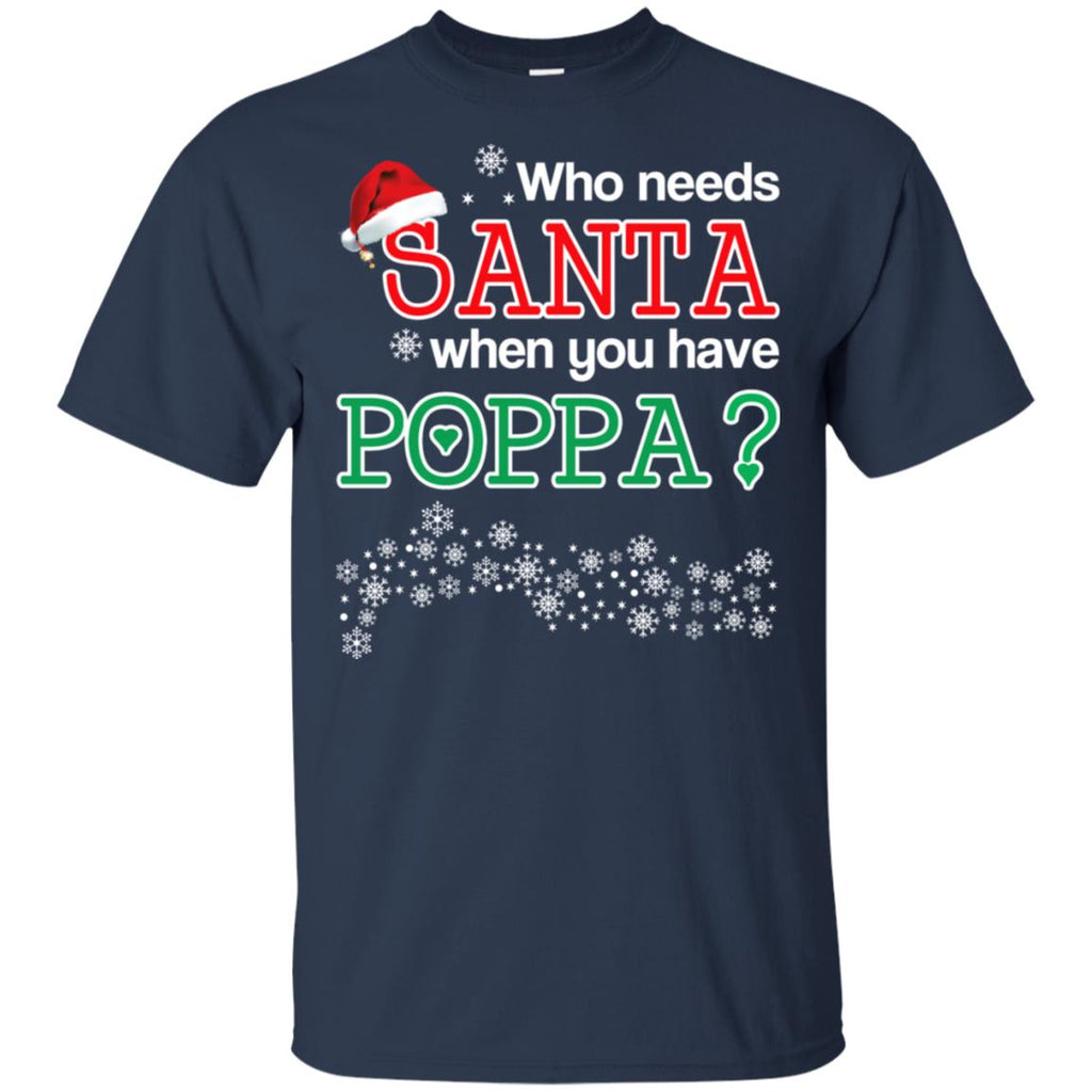 Who Needs Santa When You Have Poppa? Christmas T-Shirts, Hoodie, Tank