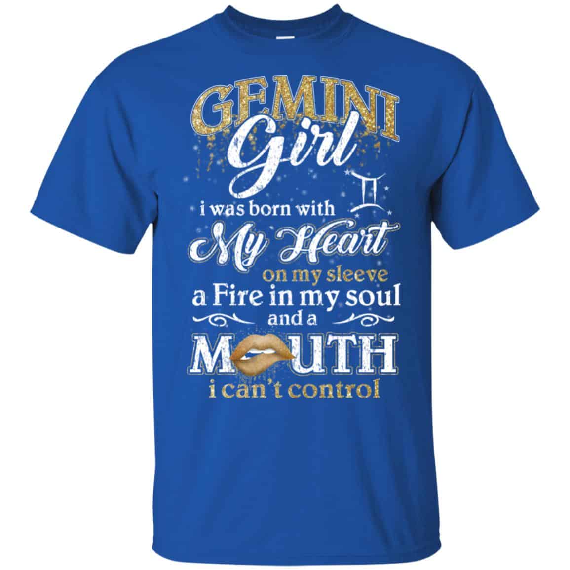 Gemini Girl I Was Born With My Heart On My Sleeve A Fire In My Soul And A Mouth I Can’t Control T-Shirts, Hoodie, Tank