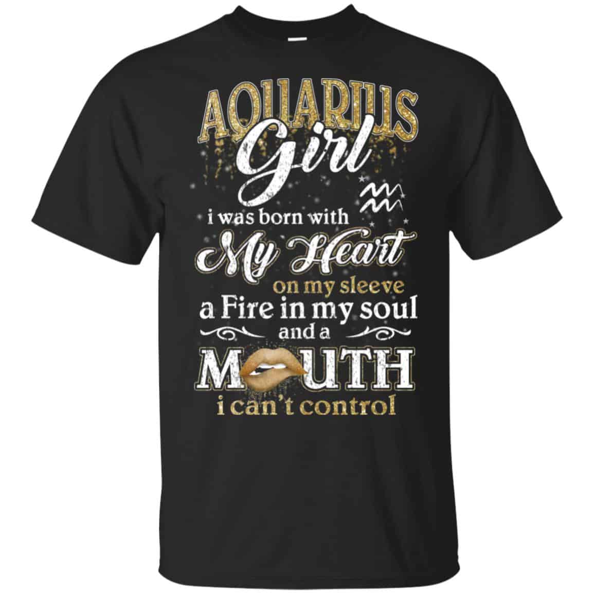 Aquarius Girl I Was Born With My Heart On My Sleeve A Fire In My Soul And A Mouth I Can’t Control T-Shirts, Hoodie, Tank