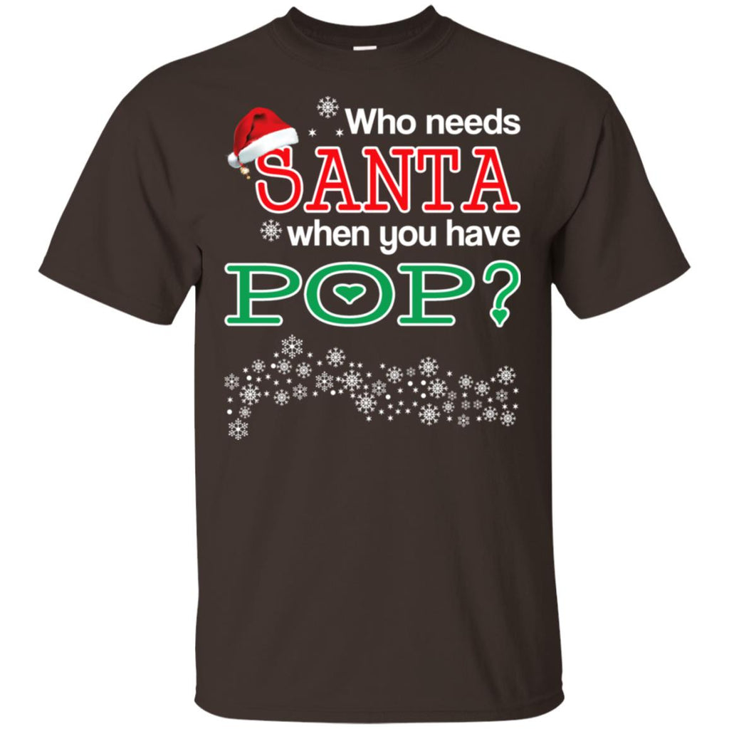 Who Needs Santa When You Have Pop? Christmas T-Shirts, Hoodie, Tank