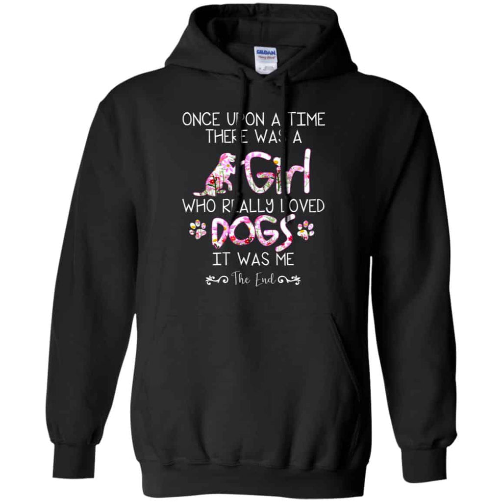 Once Upon A Time There Was A Girl Who Really Loved Dogs It Was Me T-Shirts, Hoodie, Tank