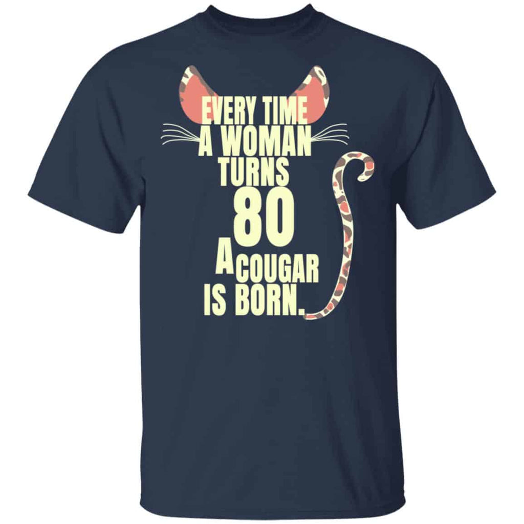 Every Time A Woman Turns 80 A Cougar Is Born Birthday Shirt, Hoodie, Tank