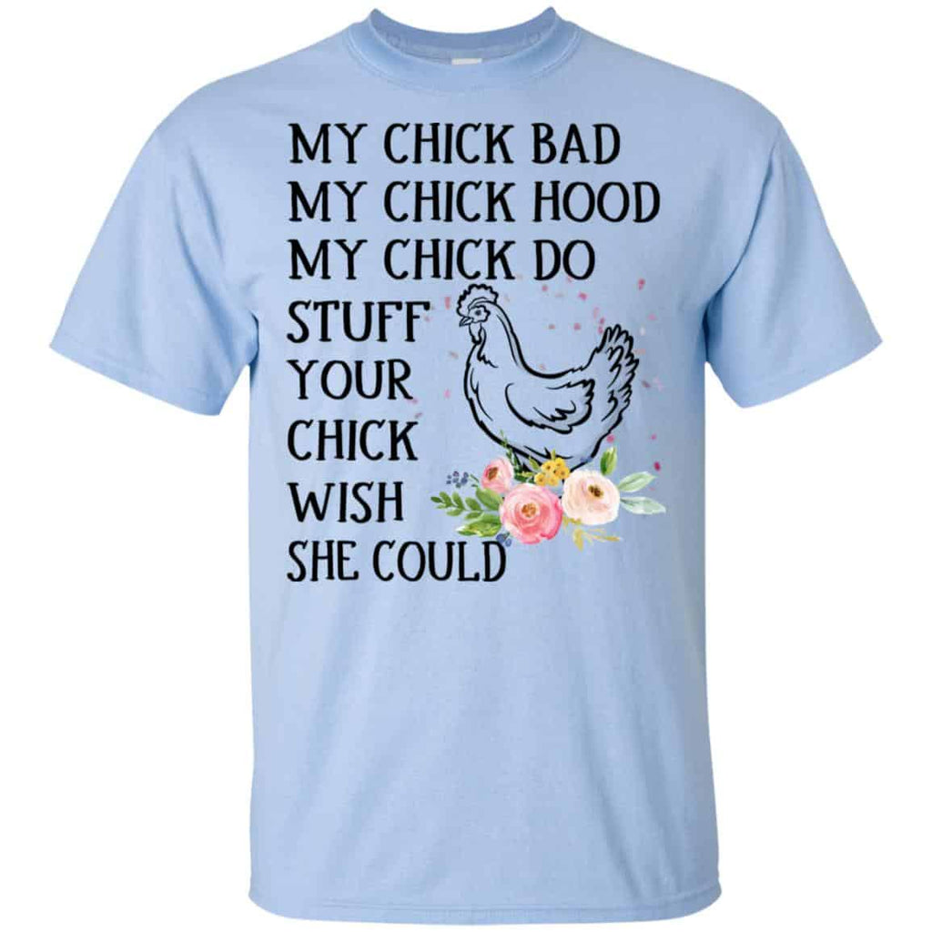 My Chick Bad My Chick Hood My Chick Do Stuff Your Chick Wish She Could T-Shirts, Hoodie, Tank