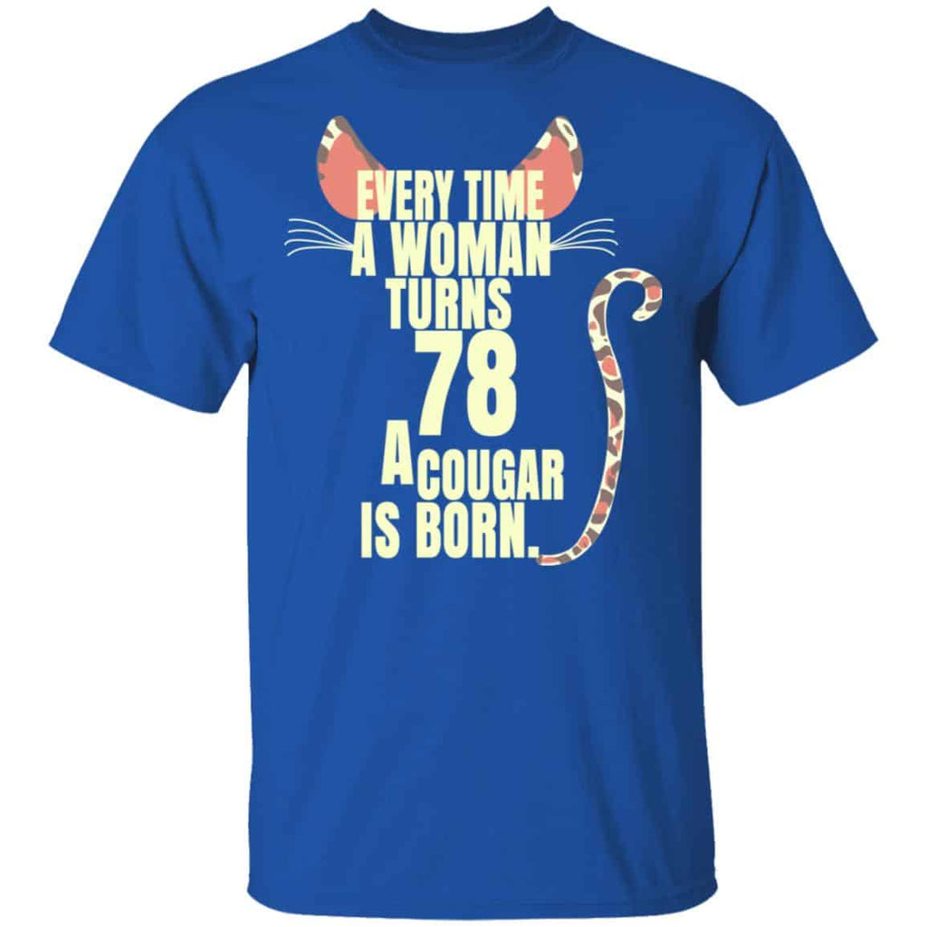 Every Time A Woman Turns 78 A Cougar Is Born Birthday Shirt, Hoodie, Tank