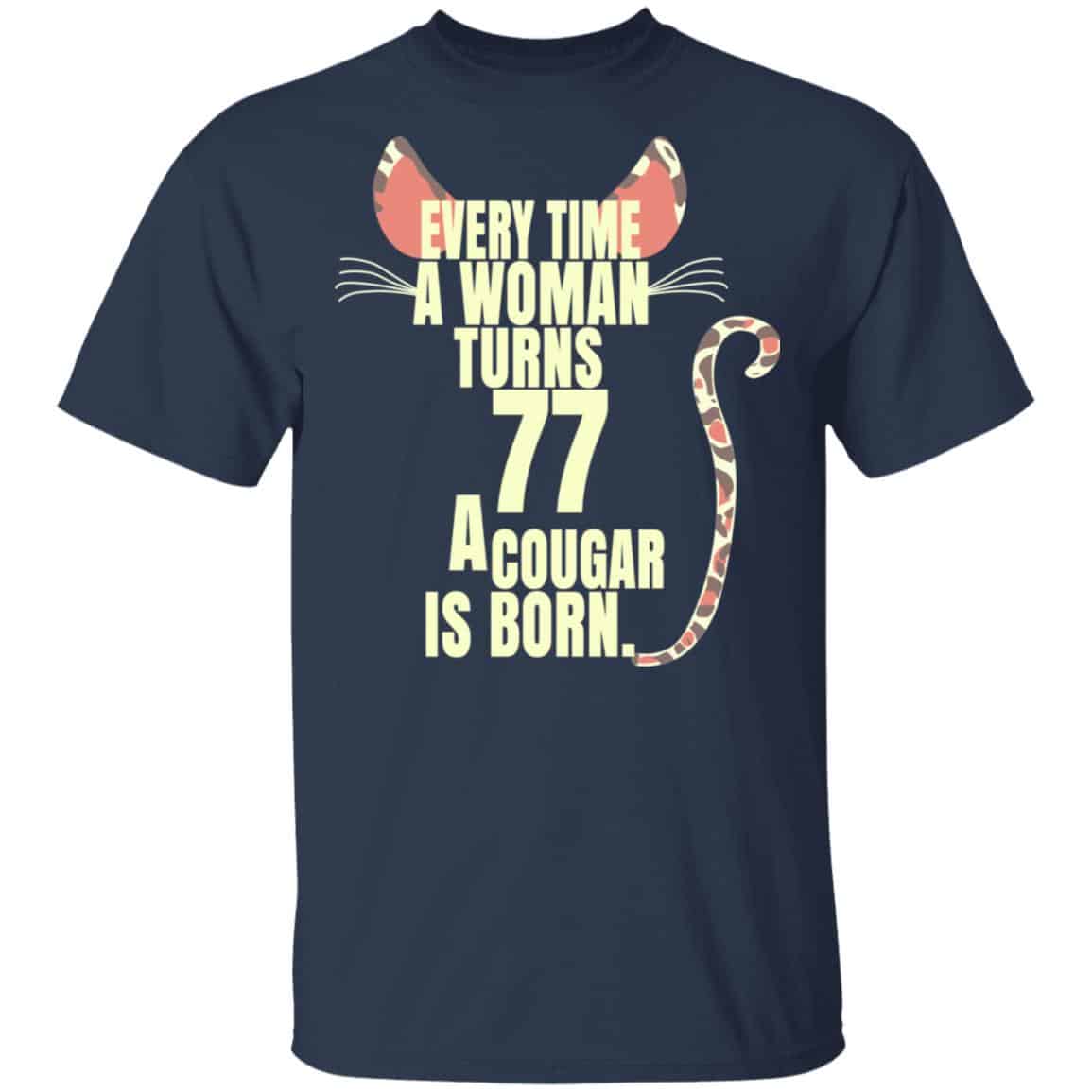 Every Time A Woman Turns 77 A Cougar Is Born Birthday Shirt, Hoodie, Tank