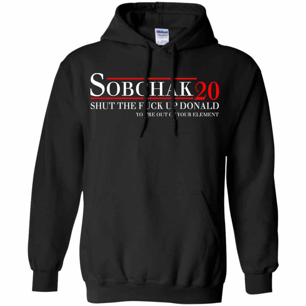 Sobchak 2020 Shut The Fuck Up Donald You’re Out Of Your Element T-Shirts, Hoodie, Tank