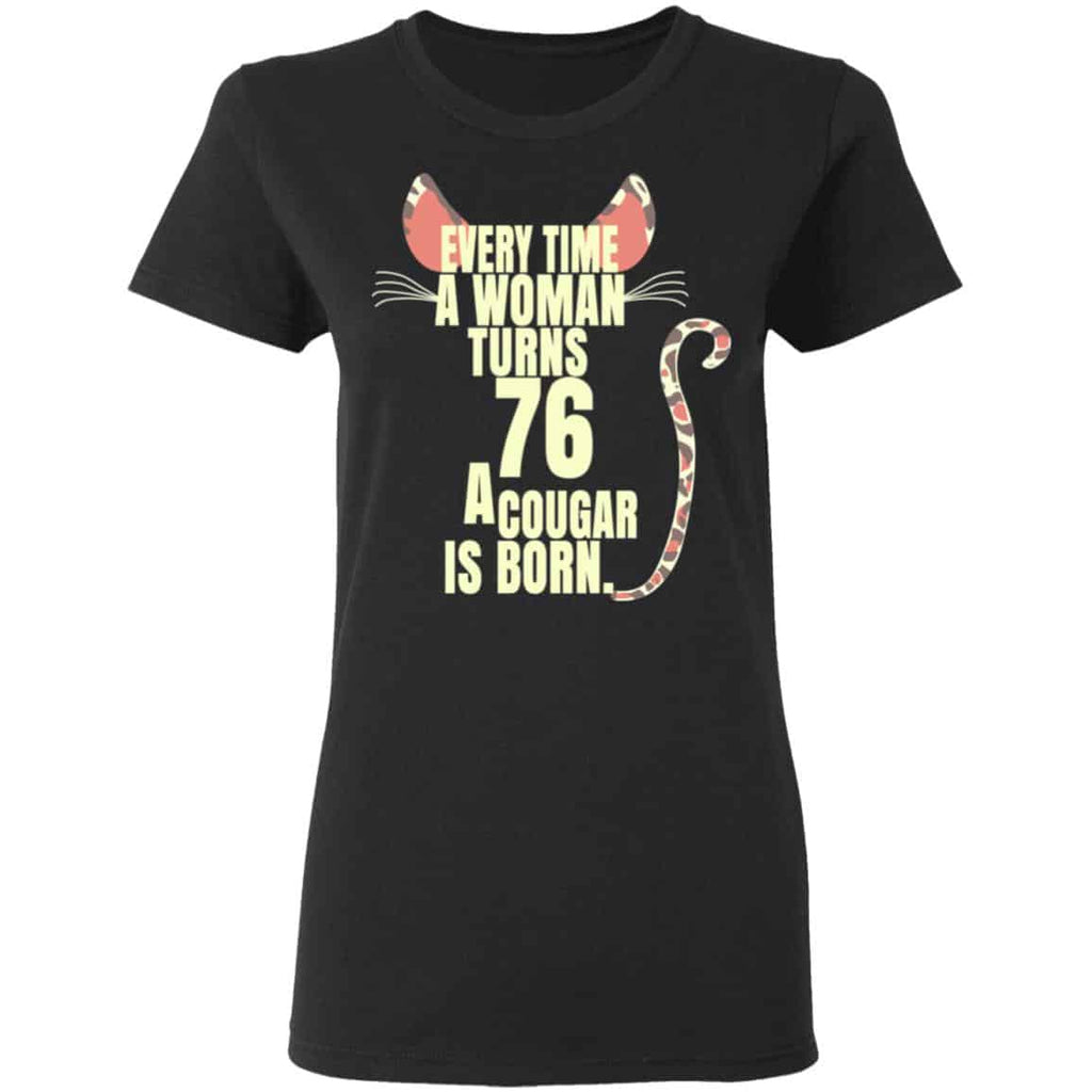 Every Time A Woman Turns 76 A Cougar Is Born Birthday Shirt, Hoodie, Tank