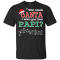Who Needs Santa When You Have Papi? Christmas T-Shirts, Hoodie, Tank