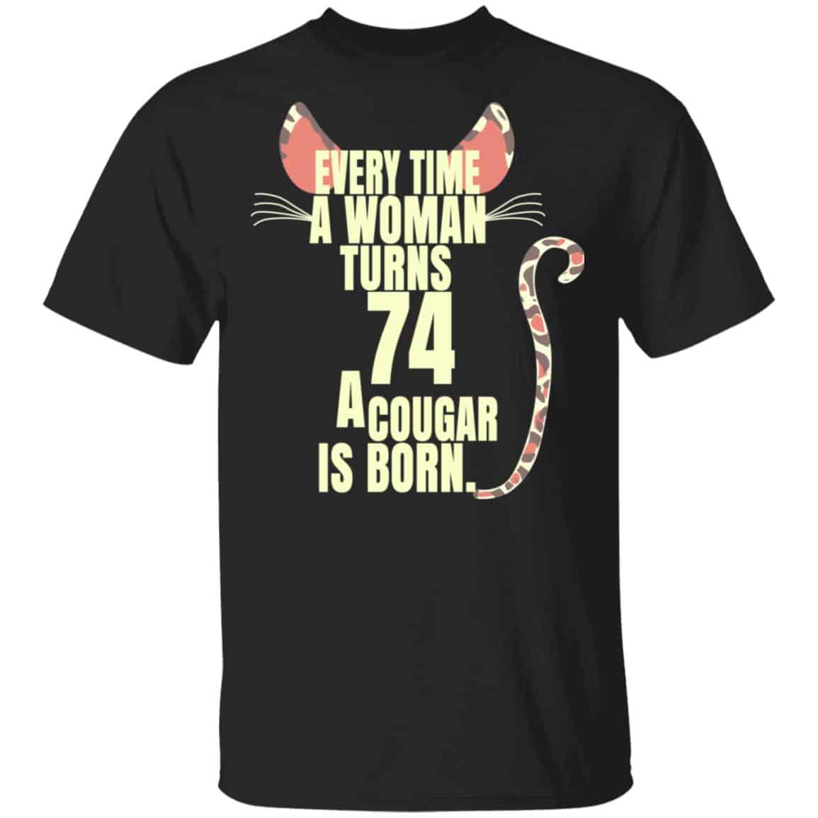 Every Time A Woman Turns 74 A Cougar Is Born Birthday Shirt, Hoodie, Tank