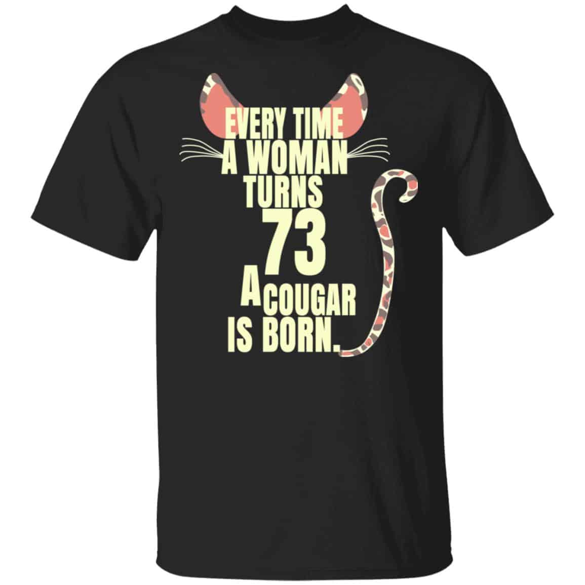 Every Time A Woman Turns 73 A Cougar Is Born Birthday Shirt, Hoodie, Tank