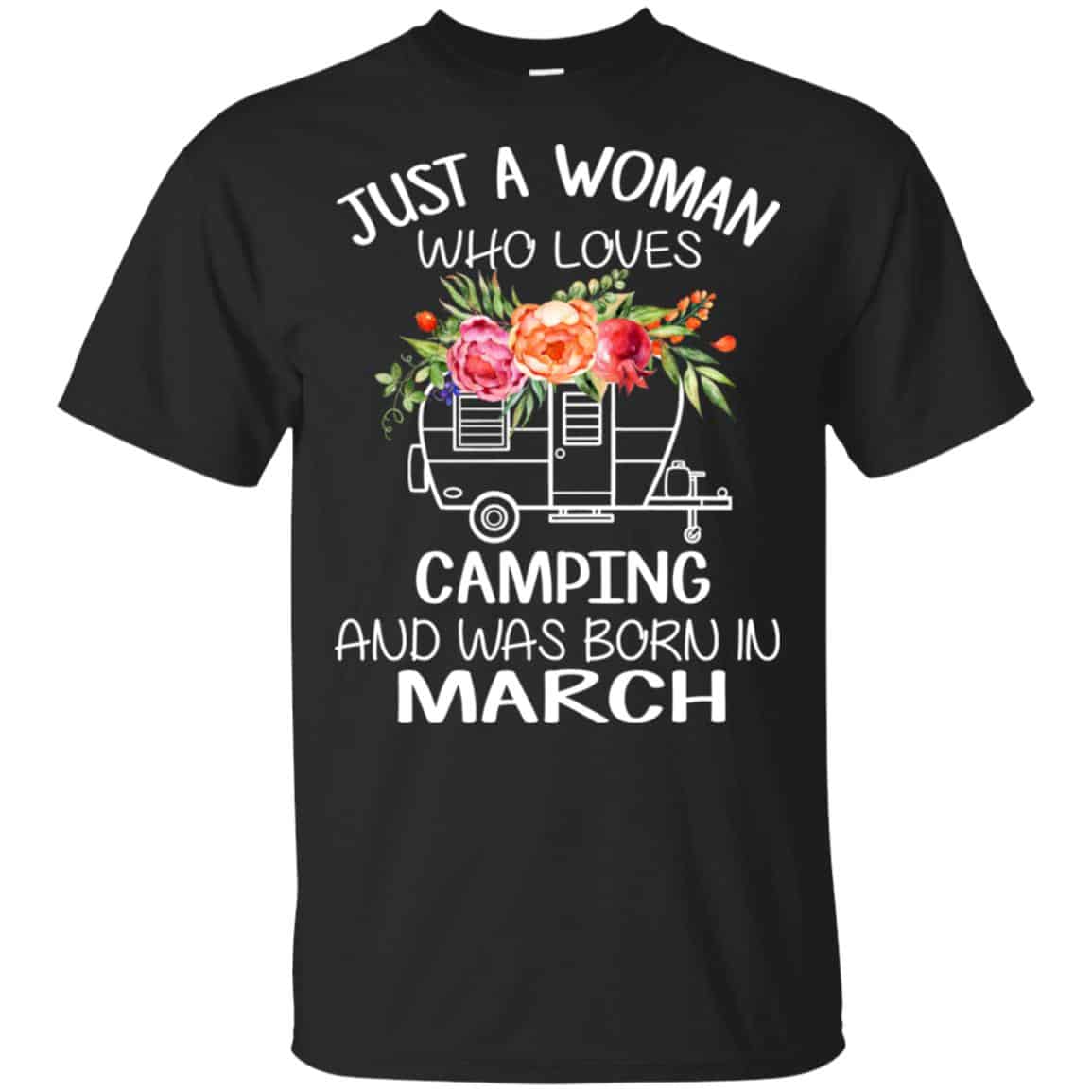 Just A Woman Who Loves Camping And Was Born In March T-Shirts, Hoodie, Tank