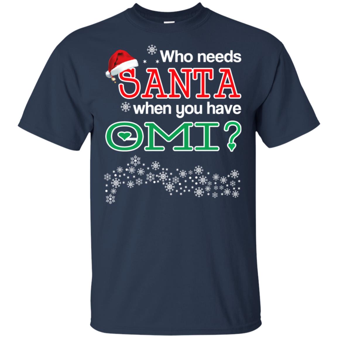Who Needs Santa When You Have Omi? Christmas T-Shirts, Hoodie, Tank