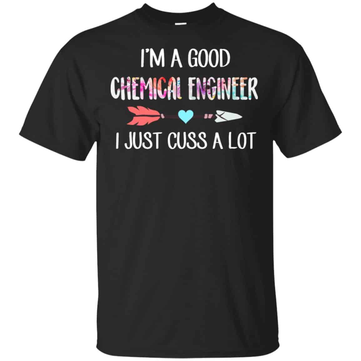 I’m A Good Chemical Engineer I Just Cuss A Lot T-Shirts, Hoodie, Tank