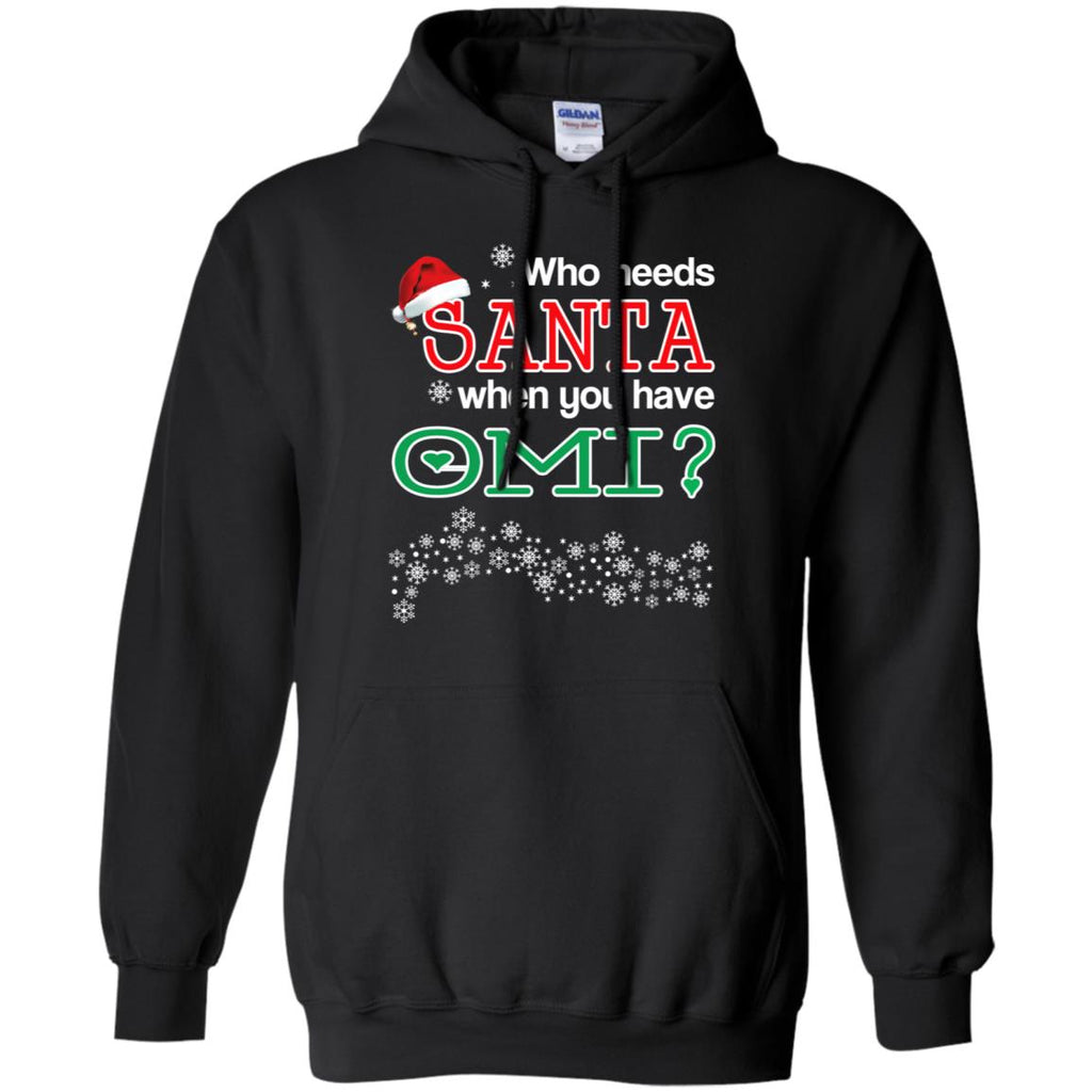 Who Needs Santa When You Have Omi? Christmas T-Shirts, Hoodie, Tank