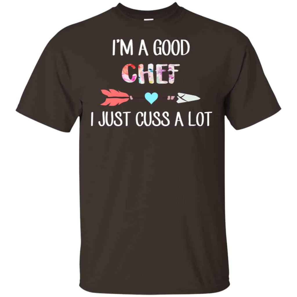 I’m A Good Chef I Just Cuss A Lot T-Shirts, Hoodie, Tank