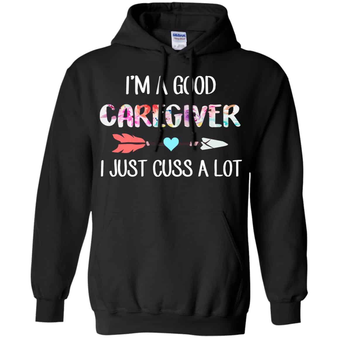 I’m A Good Caregiver I Just Cuss A Lot T-Shirts, Hoodie, Tank