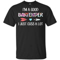 I’m A Good Bartender I Just Cuss A Lot T-Shirts, Hoodie, Tank