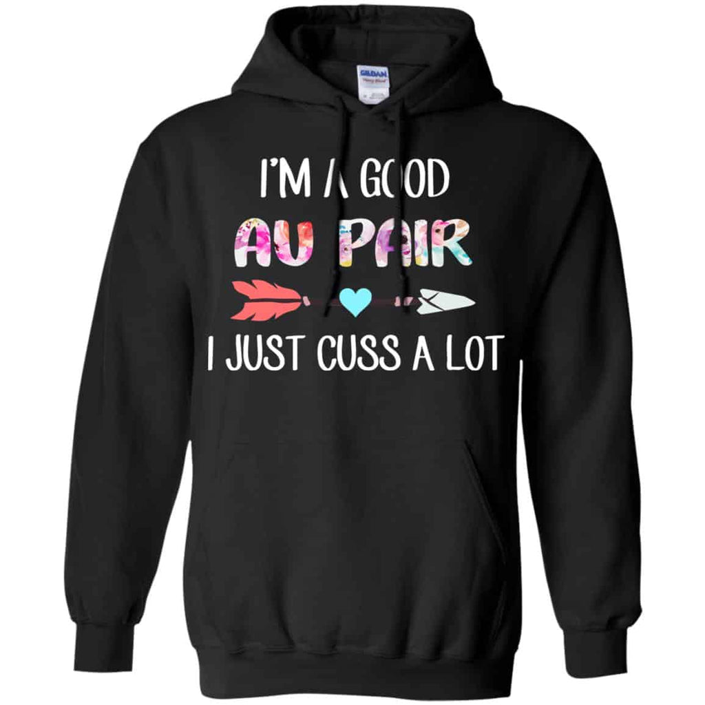 I’m A Good Au Pair I Just Cuss A Lot T-Shirts, Hoodie, Tank