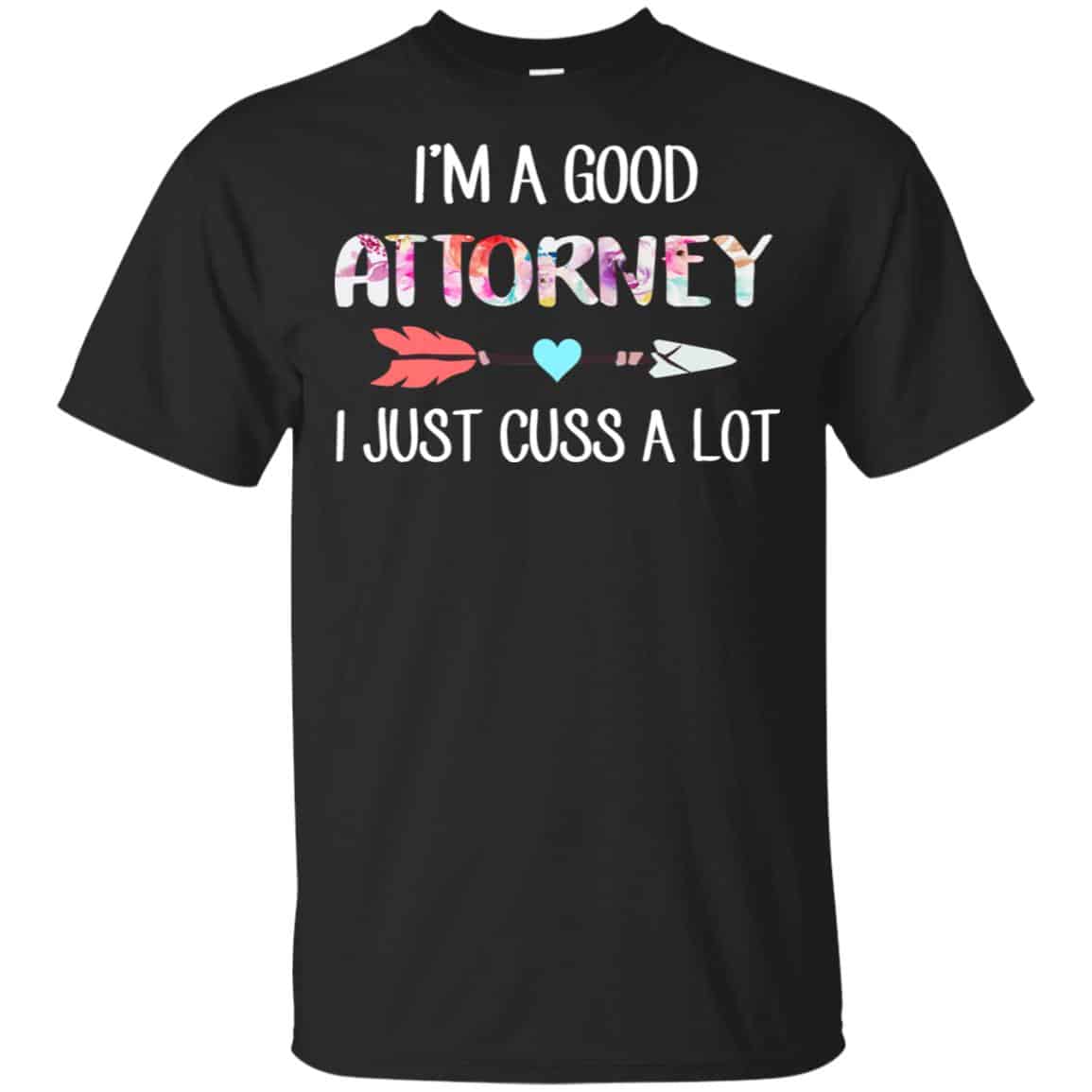 I’m A Good Attorney I Just Cuss A Lot T-Shirts, Hoodie, Tank