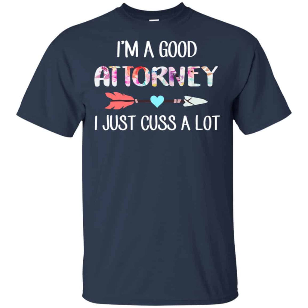I’m A Good Attorney I Just Cuss A Lot T-Shirts, Hoodie, Tank