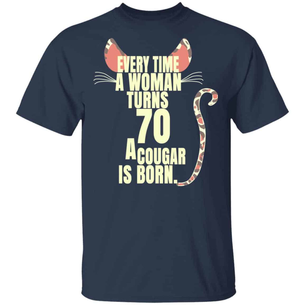 Every Time A Woman Turns 70 A Cougar Is Born Birthday Shirt, Hoodie, Tank