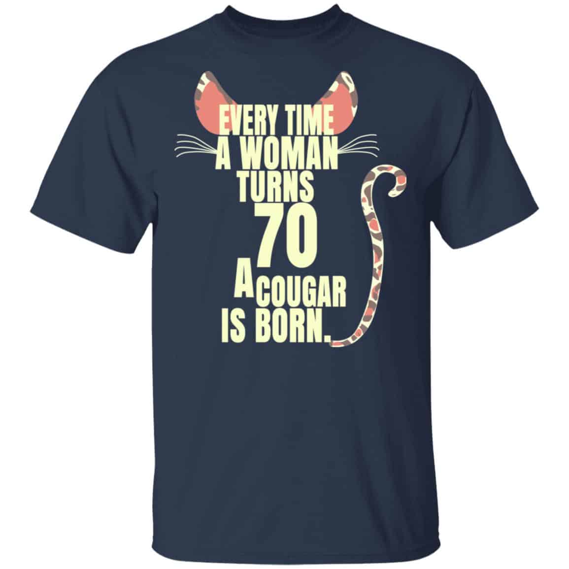 Every Time A Woman Turns 70 A Cougar Is Born Birthday Shirt, Hoodie, Tank