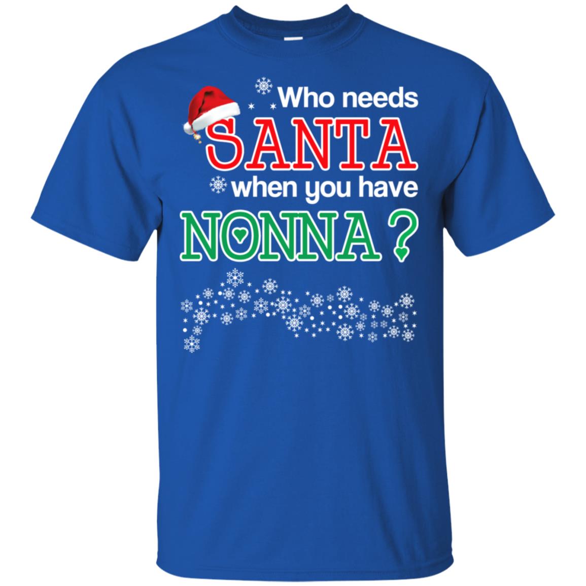 Who Needs Santa When You Have Nonna? Christmas T-Shirts, Hoodie, Tank