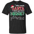 Who Needs Santa When You Have Nene? Christmas T-Shirts, Hoodie, Tank