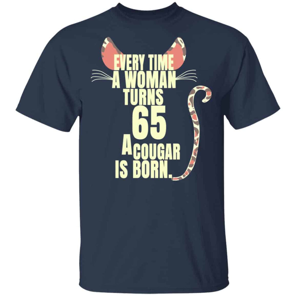 Every Time A Woman Turns 65 A Cougar Is Born Birthday Shirt, Hoodie, Tank