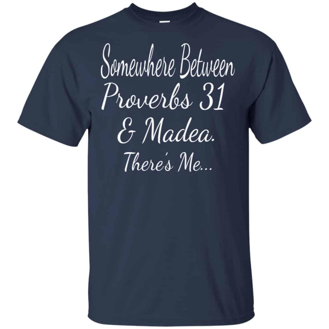Somewhere Between Proverbs 31 & Madea There’s Me Shirt, Hoodie, Tank