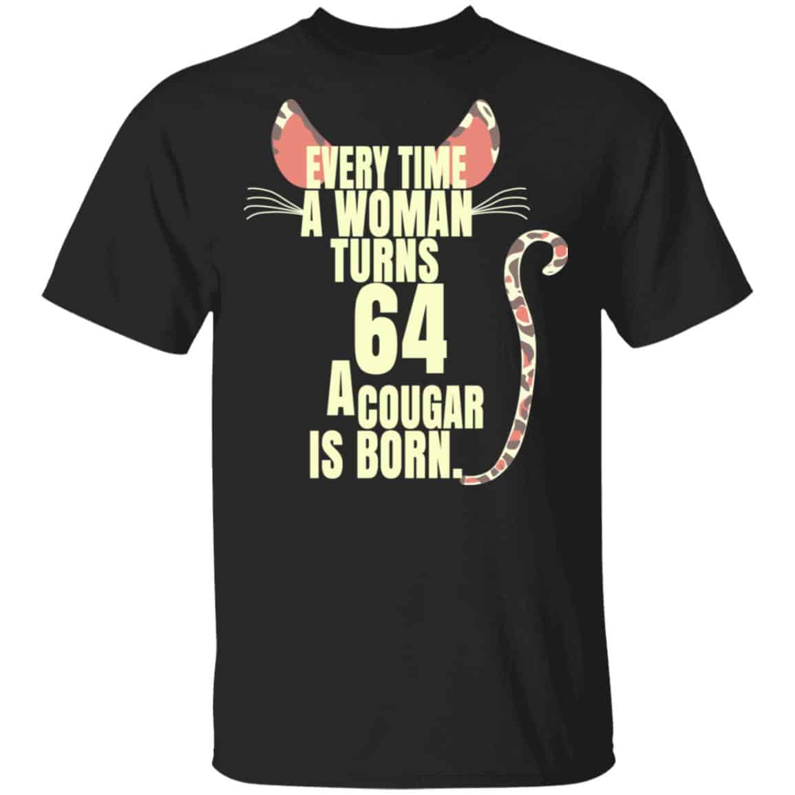 Every Time A Woman Turns 64 A Cougar Is Born Birthday Shirt, Hoodie, Tank