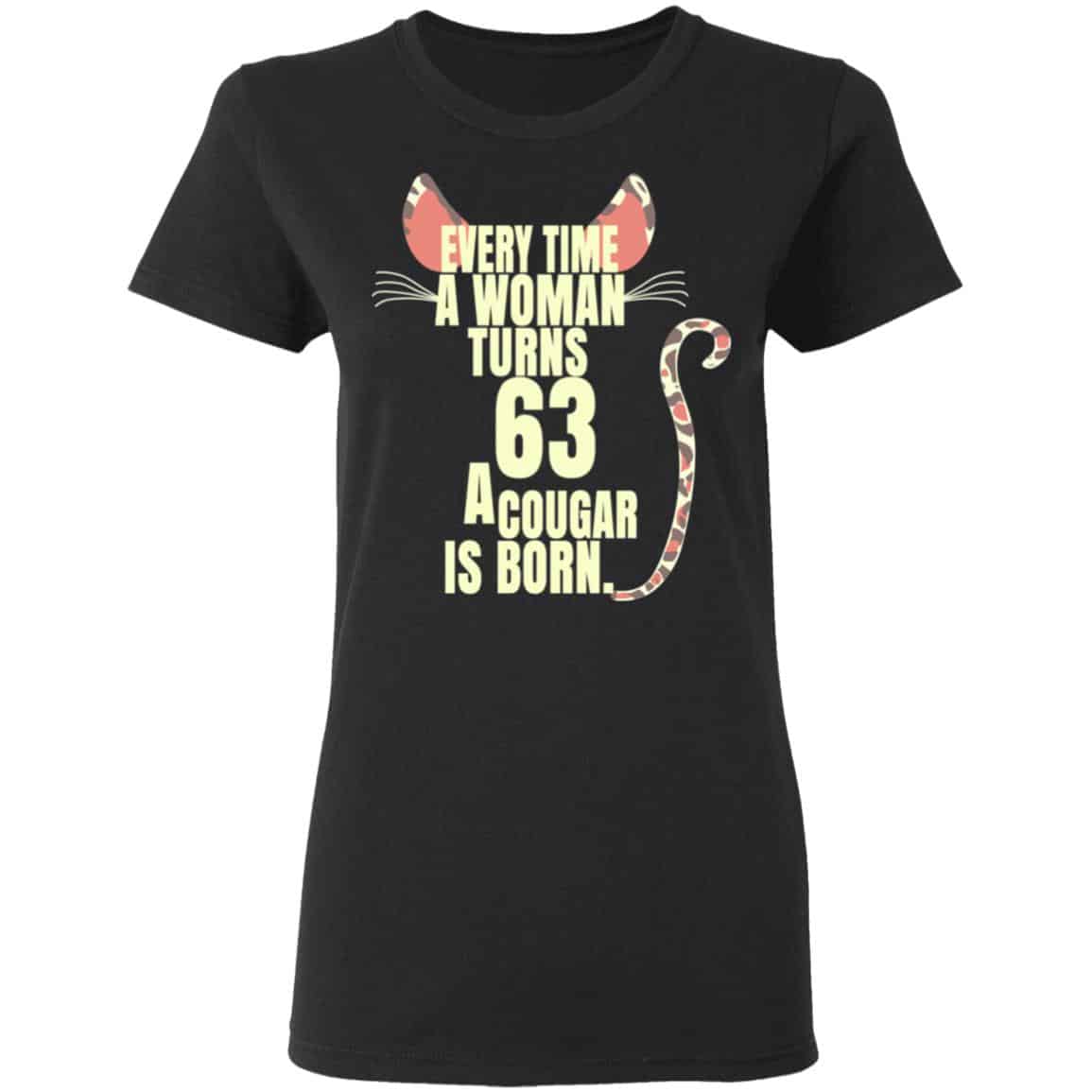 Every Time A Woman Turns 63 A Cougar Is Born Birthday Shirt, Hoodie, Tank