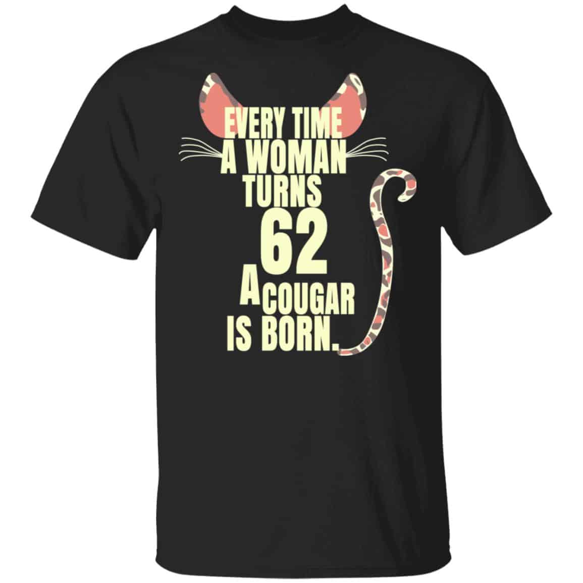 Every Time A Woman Turns 62 A Cougar Is Born Birthday Shirt, Hoodie, Tank